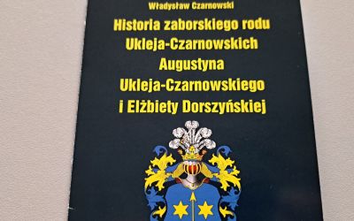 PROMOCJA KSIĄŻKI PT. "HISTORIA ZABORSKIEGO RODU UKLEJA-CZARNOWSKICH AUGUSTYNA UKLEJA-CZARNOWSKIEGO I ELŻBIETY DORSZYŃSKIEJ"