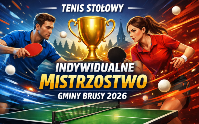 TENIS STOŁOWY - INDYWIDUALNE MISTRZOSTWO GMINY BRUSY 2026