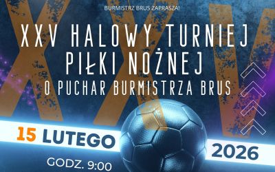 XXV HALOWY TURNIEJ PIŁKI NOŻNEJ O PUCHAR BURMISTRZA BRUS