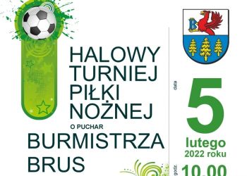 HALOWY TURNIEJ PIŁKI NOŻNEJ O PUCHAR BURMISTRZA BRUS