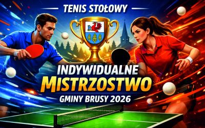 TENIS STOŁOWY - INDYWIDUALNE MISTRZOSTWO GMINY BRUSY 2026