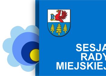 XXII SESJA RADY MIEJSKIEJ W BRUSACH - PORZĄDEK OBRAD