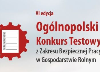 OGÓLNOPOLSKI KONKURS TESTOWY Z ZAKRESU BEZPIECZNEJ PRACY W GOSPODARSTWIE ROLNYM