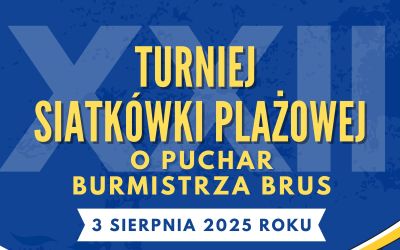 XXII TURNIEJ SIATKÓWKI PLAŻOWEJ O PUCHAR BURMISTRZA BRUS - ZAPRASZAMY!