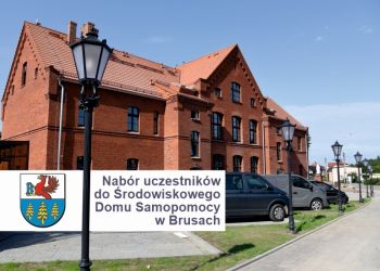 Nabór uczestników do Środowiskowego Domu Samopomocy w Brusach