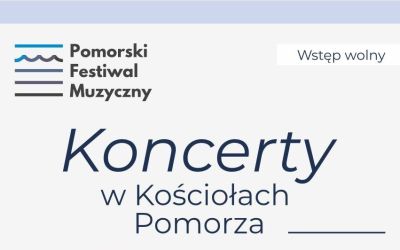 KONCERTY W KOŚCIOŁACH POMORZA - PIERWSZY 18 MAJA W BRUSACH!