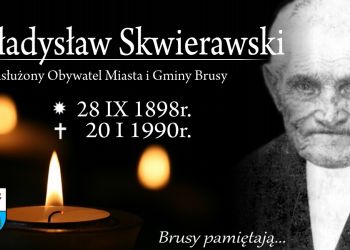 Brusy pamiętają... Wspomnienie śp. Władysława Skwierawskiego - Zasłużonego Obywatela Miasta i Gminy Brusy