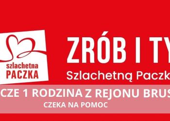WESPRZYJ OSTATNIĄ Z RODZIN Z GMINY BRUSY OBJĘTYCH POMOCĄ SZLACHETNEJ PACZKI